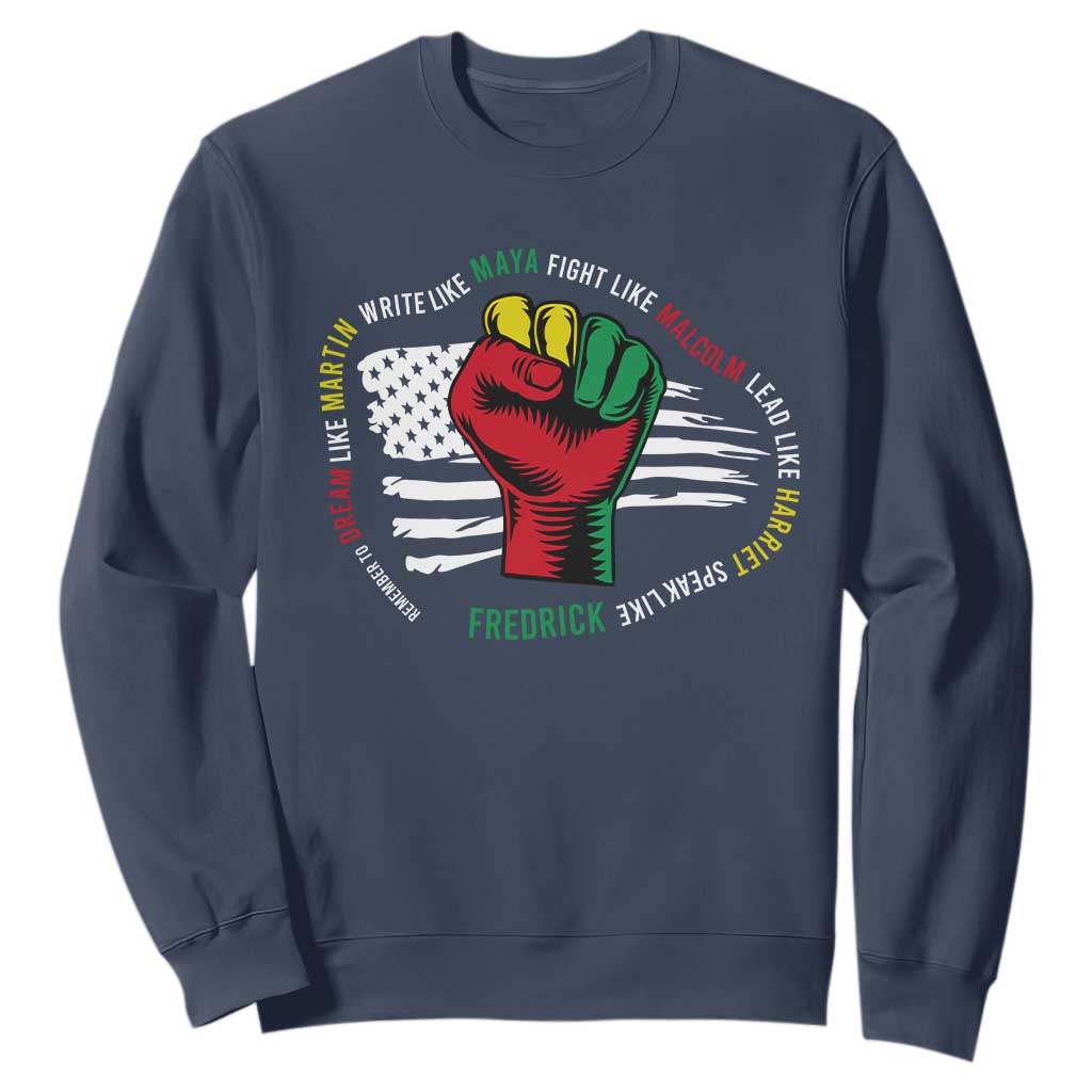 Black History Month Sweatshirt Dream Like Martin Write Like Maya Fight Like Malcolm Lead Like Harriet Speak Like Fredrick TS09 Navy Printyourwear