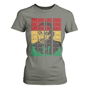Martin Luther King Jr. T Shirt For Women Dream Like King MLK Civil Rights Leaders BHM Black Pride TS09 Military Green Print Your Wear