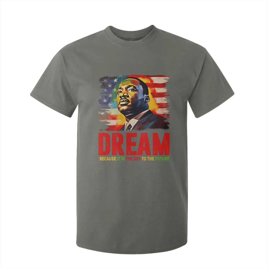 Martin Luther King Jr. T Shirt For Kid Dream Because It is The Key To The Future MLK BHM Black Pride TS09 Military Green Print Your Wear