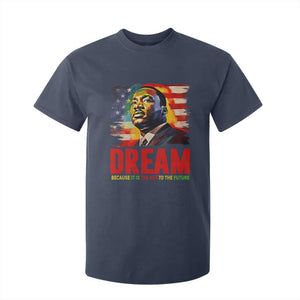 Martin Luther King Jr. T Shirt For Kid Dream Because It is The Key To The Future MLK BHM Black Pride TS09 Navy Print Your Wear