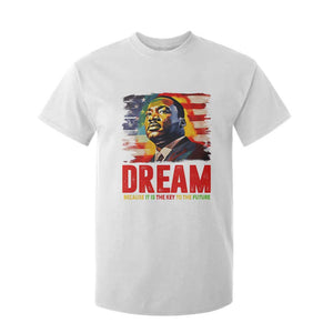 Martin Luther King Jr. T Shirt For Kid Dream Because It is The Key To The Future MLK BHM Black Pride TS09 White Print Your Wear