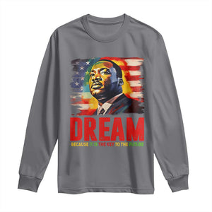 Martin Luther King Jr. Long Sleeve Shirt Dream Because It is The Key To The Future MLK BHM Black Pride TS09 Charcoal Print Your Wear