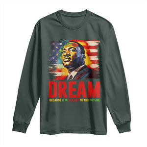 Martin Luther King Jr. Long Sleeve Shirt Dream Because It is The Key To The Future MLK BHM Black Pride TS09 Dark Forest Green Print Your Wear