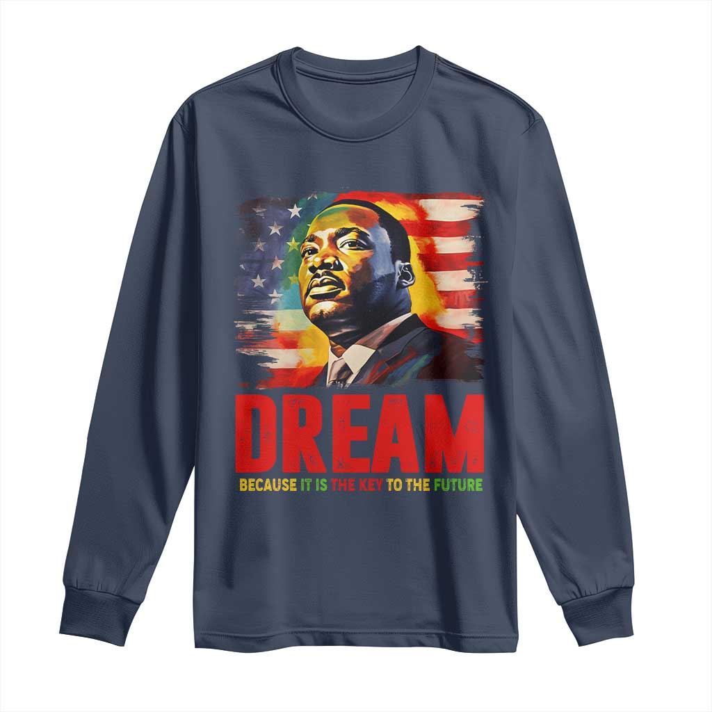 Martin Luther King Jr. Long Sleeve Shirt Dream Because It is The Key To The Future MLK BHM Black Pride TS09 Navy Print Your Wear