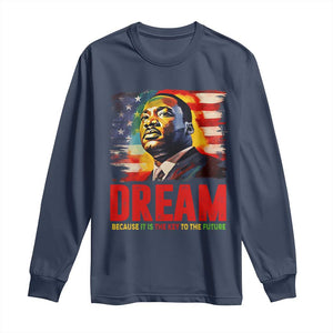 Martin Luther King Jr. Long Sleeve Shirt Dream Because It is The Key To The Future MLK BHM Black Pride TS09 Navy Print Your Wear