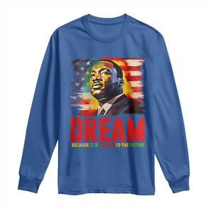 Martin Luther King Jr. Long Sleeve Shirt Dream Because It is The Key To The Future MLK BHM Black Pride TS09 Royal Blue Print Your Wear