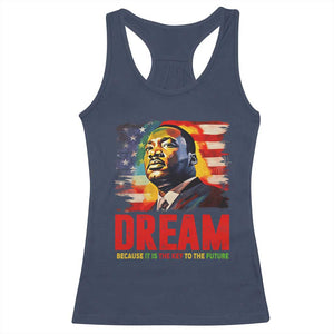 Martin Luther King Jr. Racerback Tank Top Dream Because It is The Key To The Future MLK BHM Black Pride TS09 Navy Print Your Wear