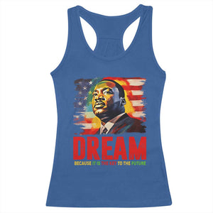 Martin Luther King Jr. Racerback Tank Top Dream Because It is The Key To The Future MLK BHM Black Pride TS09 Royal Blue Print Your Wear