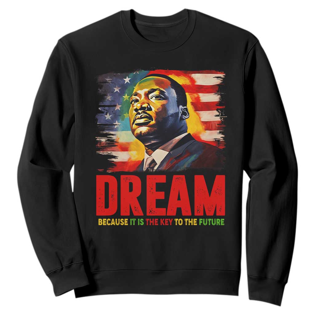 Martin Luther King Jr. Sweatshirt Dream Because It is The Key To The Future MLK Black History Month TS09 Black Printyourwear