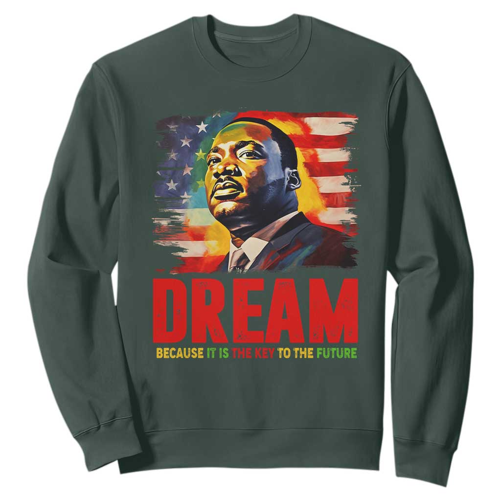 Martin Luther King Jr. Sweatshirt Dream Because It is The Key To The Future MLK Black History Month TS09 Dark Forest Green Printyourwear