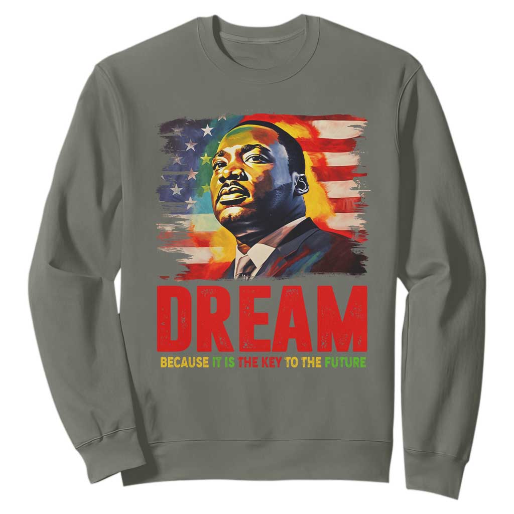 Martin Luther King Jr. Sweatshirt Dream Because It is The Key To The Future MLK Black History Month TS09 Military Green Printyourwear