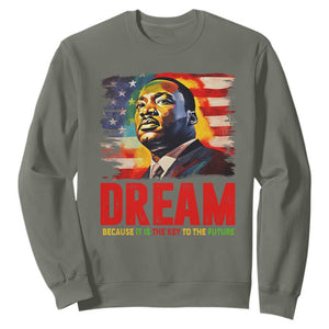 Martin Luther King Jr. Sweatshirt Dream Because It is The Key To The Future MLK Black History Month TS09 Military Green Printyourwear