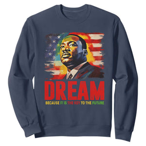 Martin Luther King Jr. Sweatshirt Dream Because It is The Key To The Future MLK Black History Month TS09 Navy Printyourwear