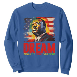 Martin Luther King Jr. Sweatshirt Dream Because It is The Key To The Future MLK Black History Month TS09 Royal Blue Printyourwear