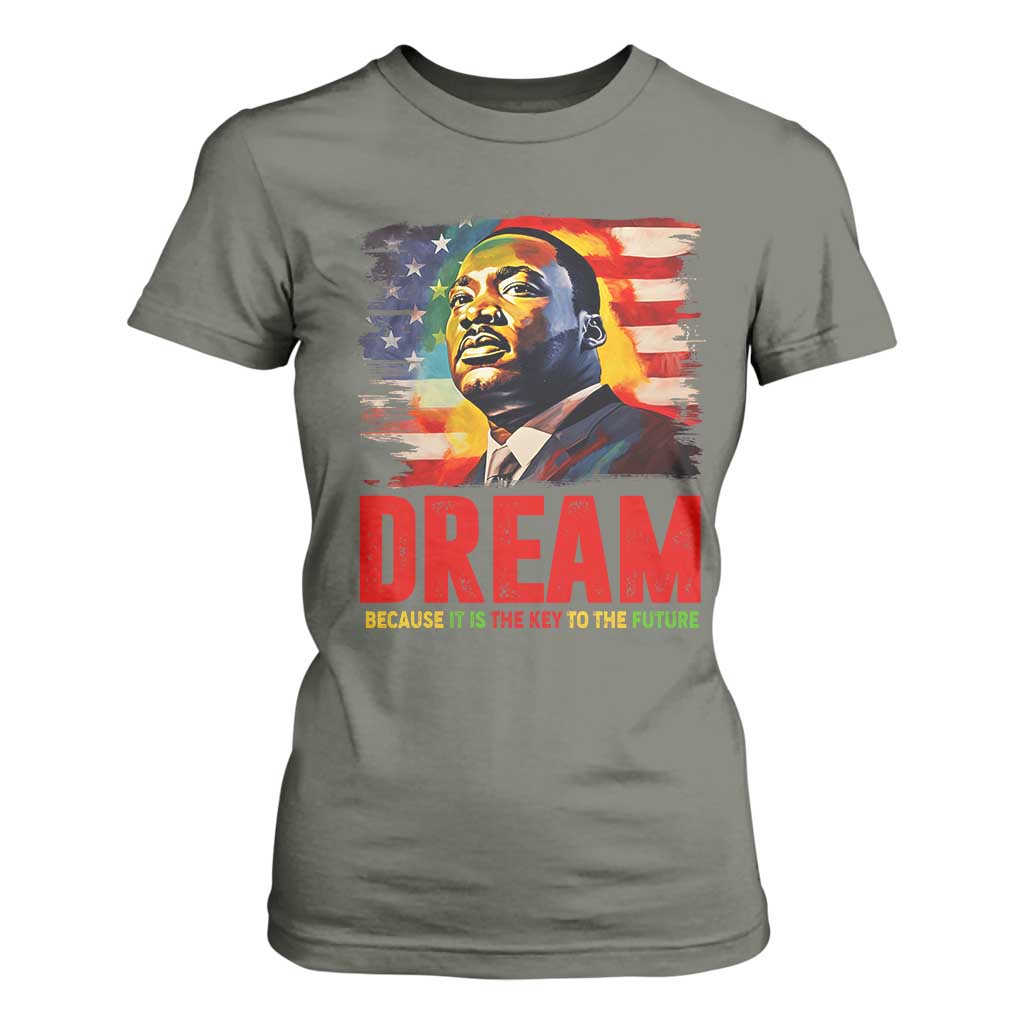 Martin Luther King Jr. T Shirt For Women Dream Because It is The Key To The Future MLK BHM Black Pride TS09 Military Green Print Your Wear