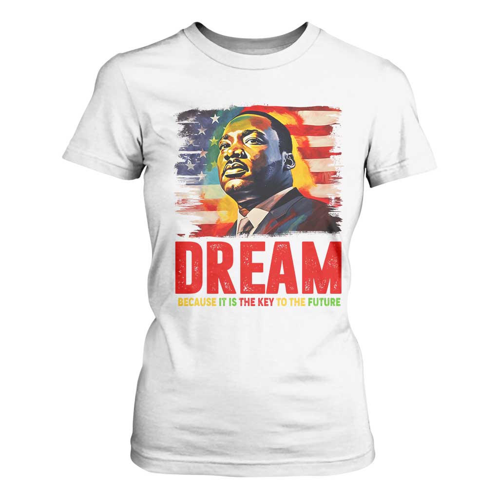 Martin Luther King Jr. T Shirt For Women Dream Because It is The Key To The Future MLK BHM Black Pride TS09 White Print Your Wear