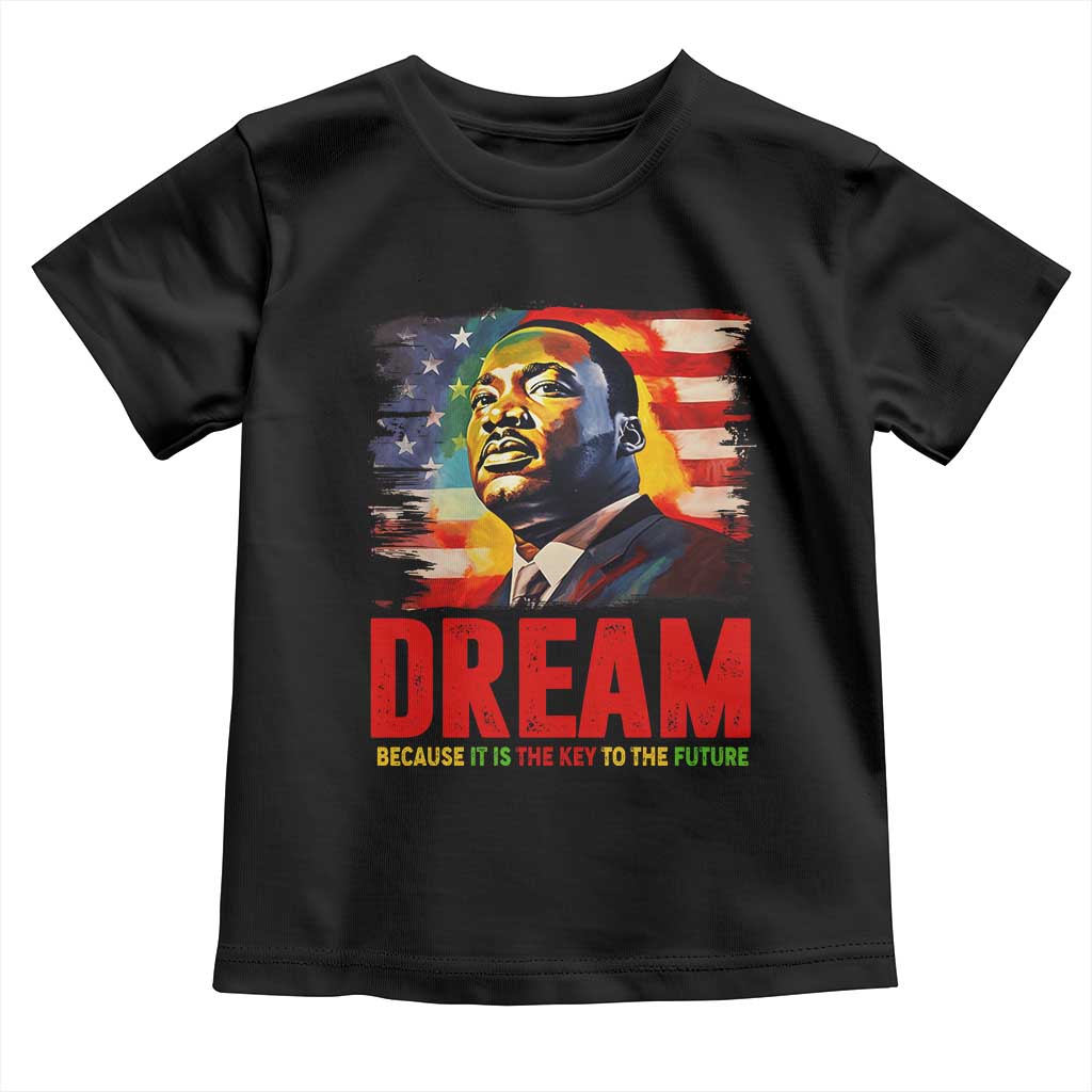 Martin Luther King Jr. Toddler T Shirt Dream Because It is The Key To The Future MLK BHM Black Pride TS09 Black Print Your Wear