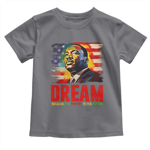 Martin Luther King Jr. Toddler T Shirt Dream Because It is The Key To The Future MLK BHM Black Pride TS09 Charcoal Print Your Wear