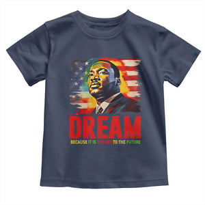 Martin Luther King Jr. Toddler T Shirt Dream Because It is The Key To The Future MLK BHM Black Pride TS09 Navy Print Your Wear