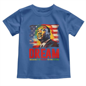 Martin Luther King Jr. Toddler T Shirt Dream Because It is The Key To The Future MLK BHM Black Pride TS09 Royal Blue Print Your Wear