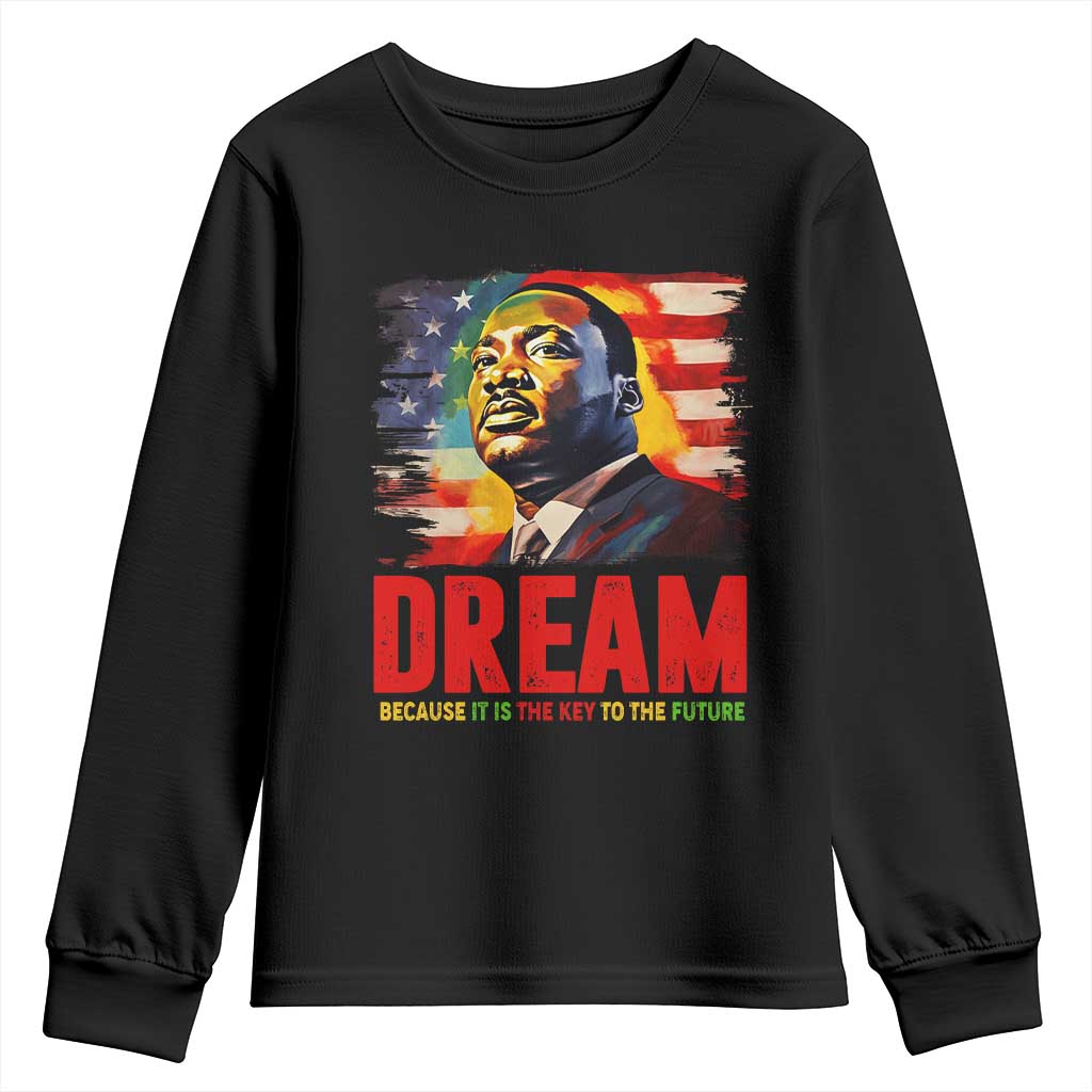 Martin Luther King Jr. Youth Sweatshirt Dream Because It is The Key To The Future MLK BHM Black Pride TS09 Black Print Your Wear