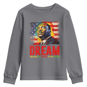 Martin Luther King Jr. Youth Sweatshirt Dream Because It is The Key To The Future MLK BHM Black Pride TS09 Charcoal Print Your Wear