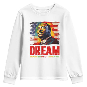 Martin Luther King Jr. Youth Sweatshirt Dream Because It is The Key To The Future MLK BHM Black Pride TS09 White Print Your Wear