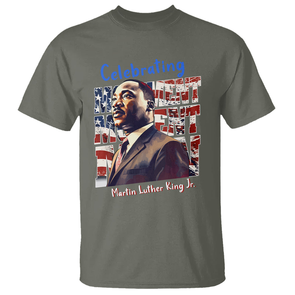 Martin Luther King Jr. T Shirt MLK Day Movement Moment Man Black History Month TS09 Military Green Printyourwear