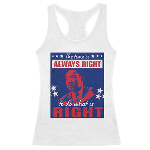 Martin Luther King Jr. Racerback Tank Top The Time is Always Right To Do What Is Right MLK Black Civil Rights TS09 White Print Your Wear