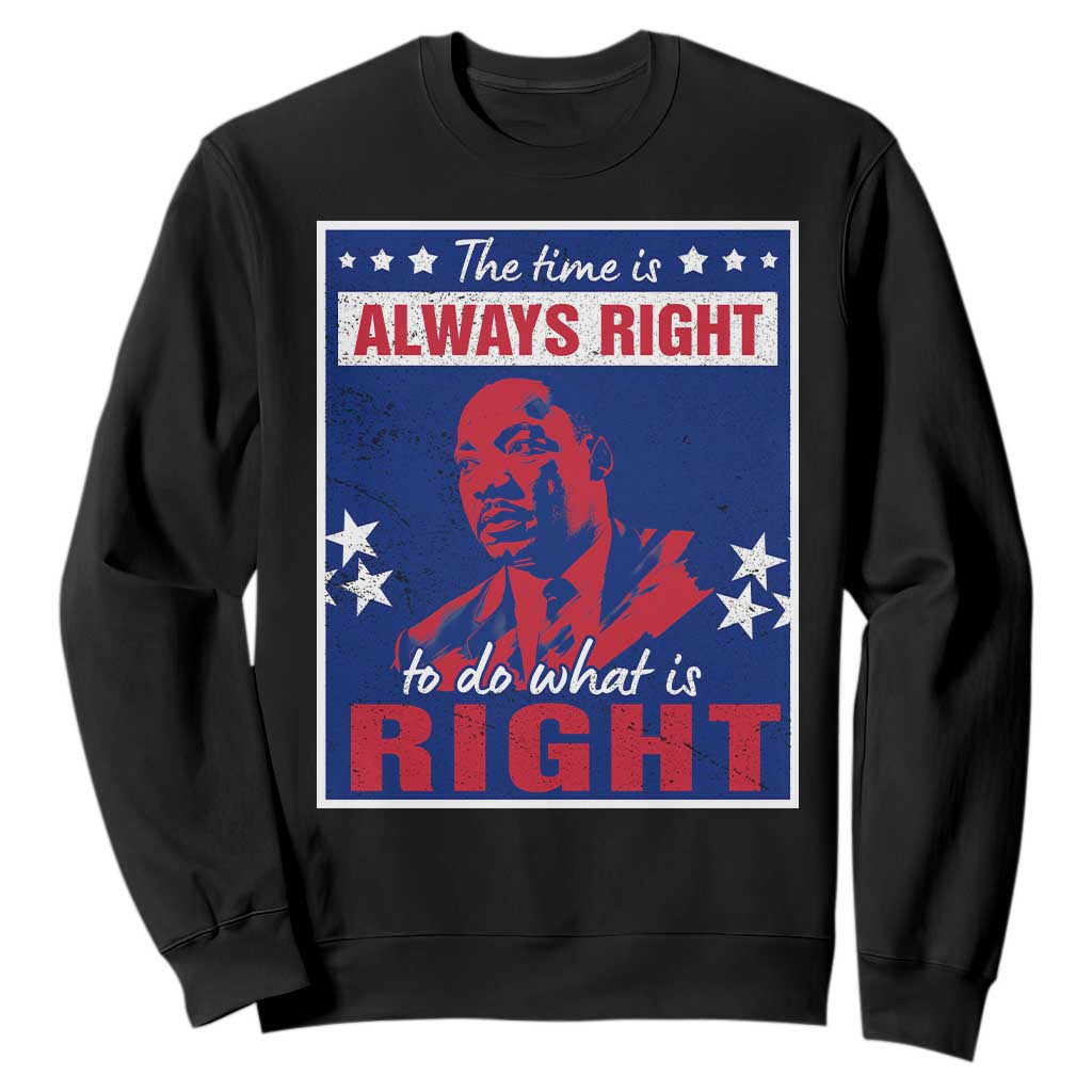 Martin Luther King Jr. Sweatshirt The Time is Always Right To Do What Is Right MLK Black History Month TS09 Black Printyourwear