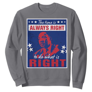 Martin Luther King Jr. Sweatshirt The Time is Always Right To Do What Is Right MLK Black History Month TS09 Charcoal Printyourwear
