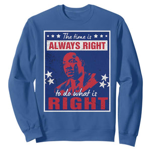 Martin Luther King Jr. Sweatshirt The Time is Always Right To Do What Is Right MLK Black History Month TS09 Royal Blue Printyourwear