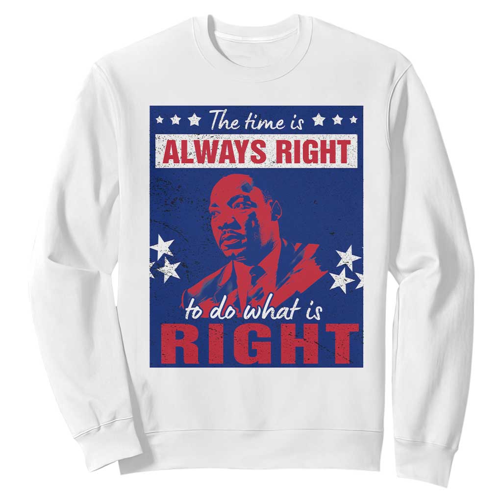 Martin Luther King Jr. Sweatshirt The Time is Always Right To Do What Is Right MLK Black History Month TS09 White Printyourwear