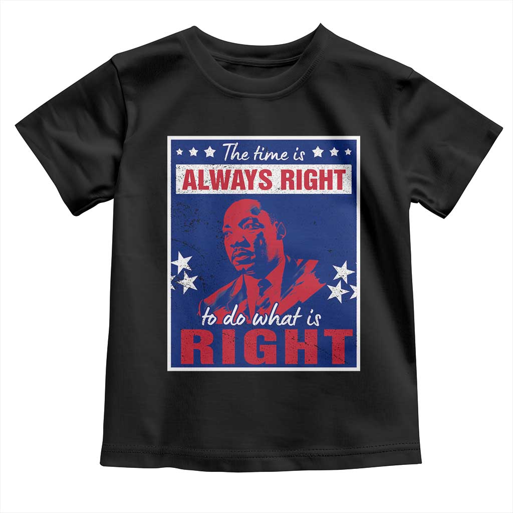 Martin Luther King Jr. Toddler T Shirt The Time is Always Right To Do What Is Right MLK Black Civil Rights TS09 Black Print Your Wear