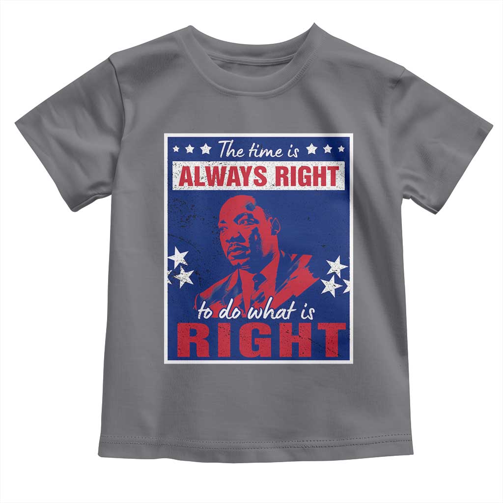 Martin Luther King Jr. Toddler T Shirt The Time is Always Right To Do What Is Right MLK Black Civil Rights TS09 Charcoal Print Your Wear