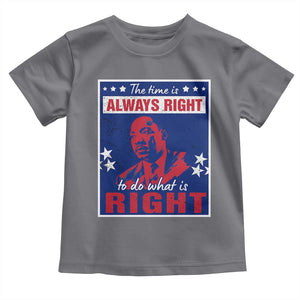 Martin Luther King Jr. Toddler T Shirt The Time is Always Right To Do What Is Right MLK Black Civil Rights TS09 Charcoal Print Your Wear
