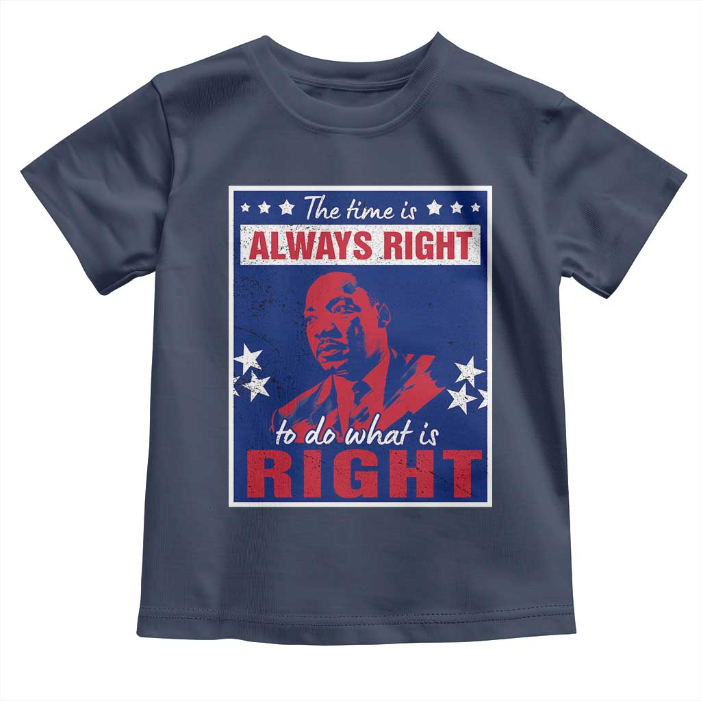 Martin Luther King Jr. Toddler T Shirt The Time is Always Right To Do What Is Right MLK Black Civil Rights TS09 Navy Print Your Wear