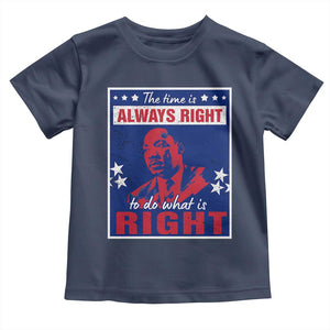 Martin Luther King Jr. Toddler T Shirt The Time is Always Right To Do What Is Right MLK Black Civil Rights TS09 Navy Print Your Wear