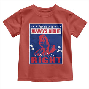 Martin Luther King Jr. Toddler T Shirt The Time is Always Right To Do What Is Right MLK Black Civil Rights TS09 Red Print Your Wear