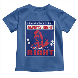 Martin Luther King Jr. Toddler T Shirt The Time is Always Right To Do What Is Right MLK Black Civil Rights TS09 Royal Blue Print Your Wear
