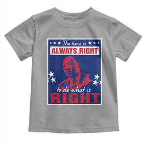 Martin Luther King Jr. Toddler T Shirt The Time is Always Right To Do What Is Right MLK Black Civil Rights TS09 Sport Gray Print Your Wear