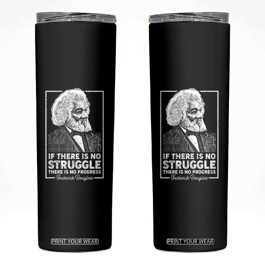 Frederick Douglass Skinny Tumbler If There Is No Struggle There Is No Progress Black History Month TS09 Black Print Your Wear