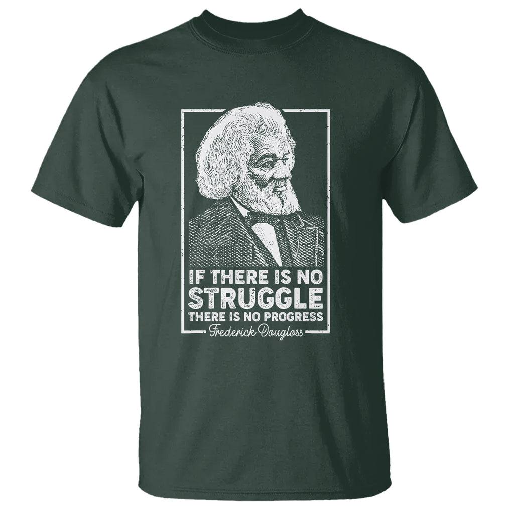 Frederick Douglass T Shirt If There Is No Struggle There Is No Progress Black History Month TS09 Dark Forest Green Printyourwear