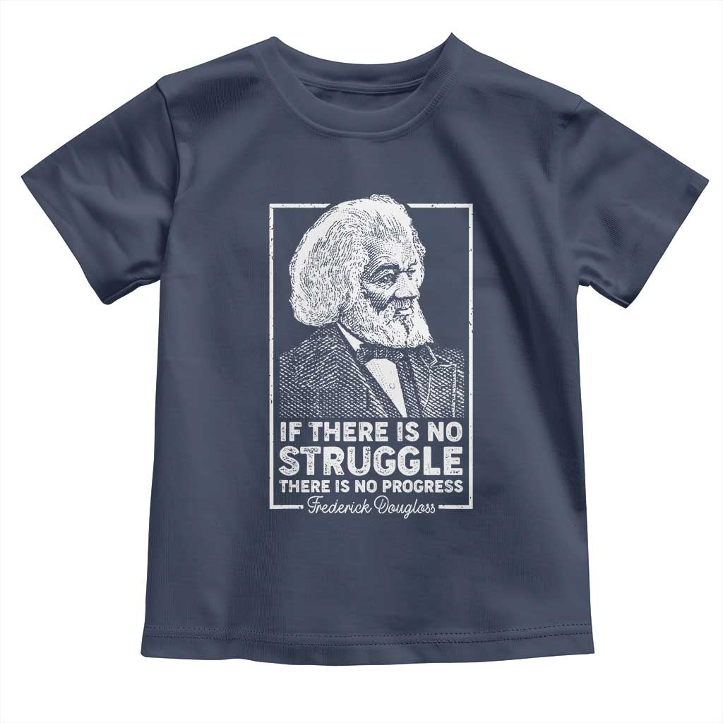 Frederick Douglass Toddler T Shirt If There Is No Struggle There Is No Progress Black Civil Rights BHM TS09 Navy Print Your Wear