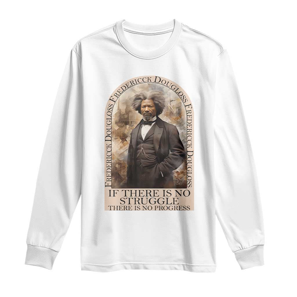 Frederick Douglass Long Sleeve Shirt If There Is No Struggle There Is No Progress BHM Black Civil Rights TS09 White Print Your Wear