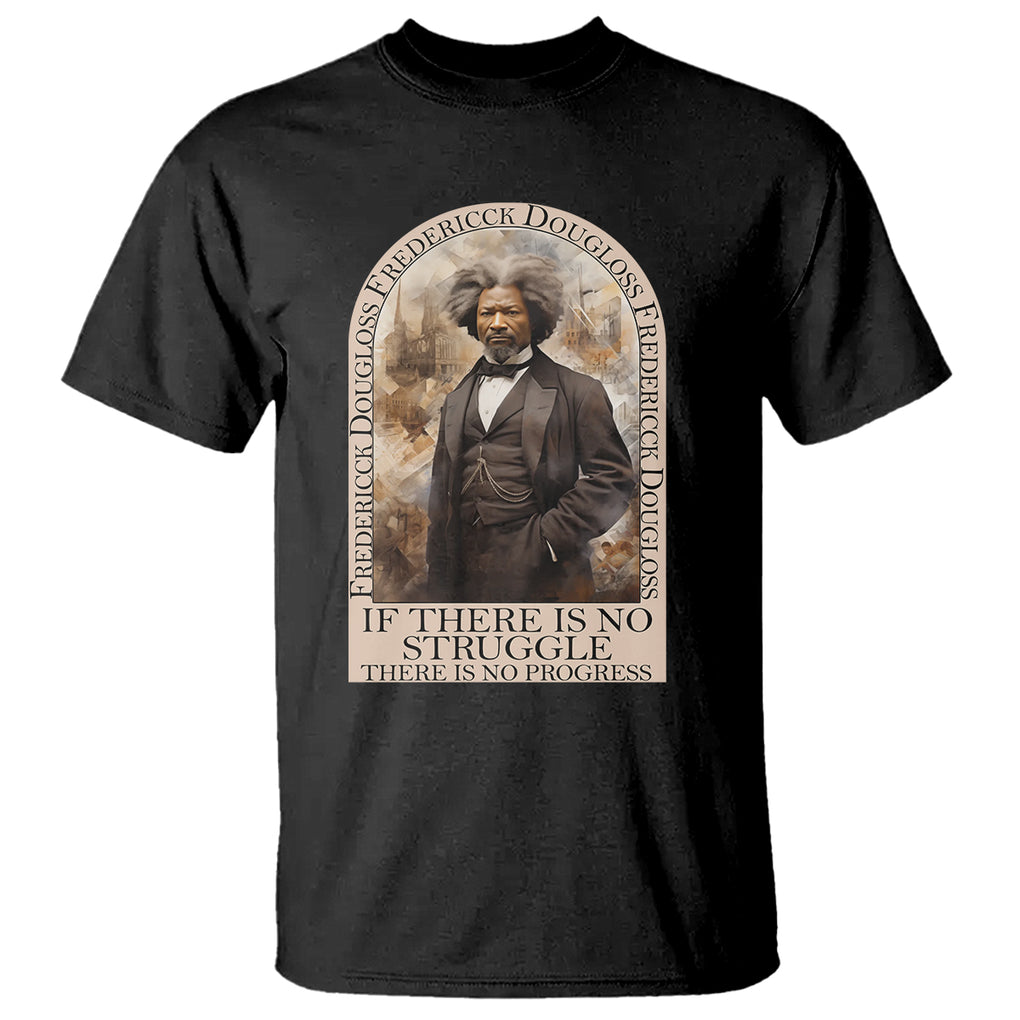 Frederick Douglass T Shirt If There Is No Struggle There Is No Progress Black History Month TS09 Black Printyourwear