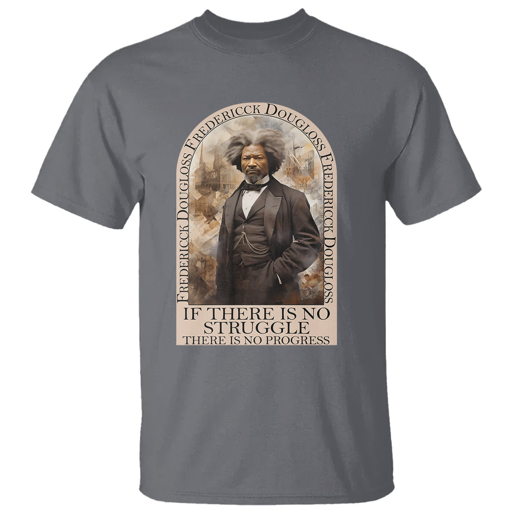Frederick Douglass T Shirt If There Is No Struggle There Is No Progress Black History Month TS09 Charcoal Printyourwear