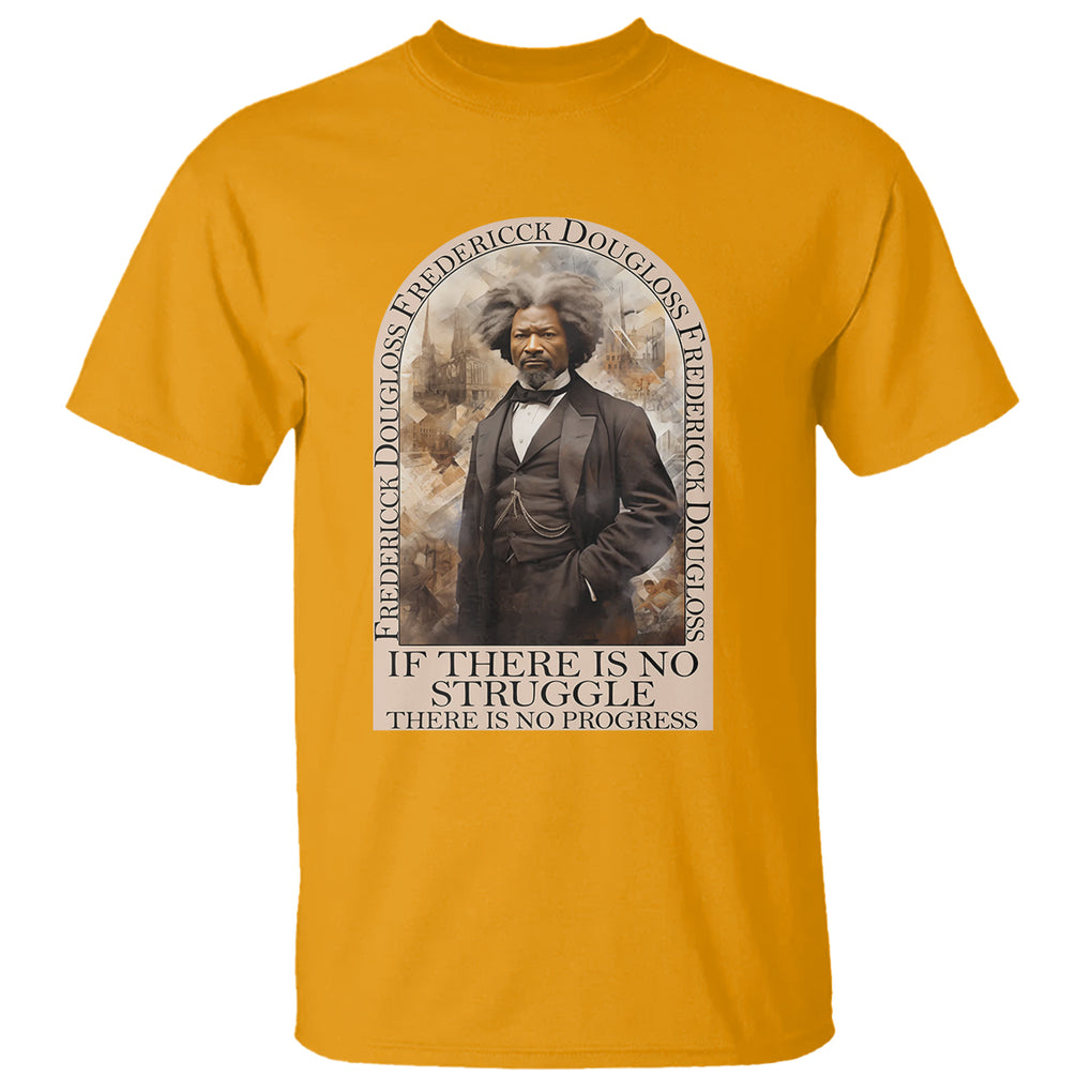 Frederick Douglass T Shirt If There Is No Struggle There Is No Progress Black History Month TS09 Gold Printyourwear