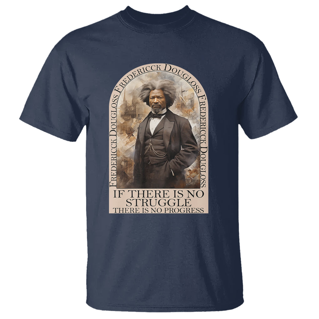 Frederick Douglass T Shirt If There Is No Struggle There Is No Progress Black History Month TS09 Navy Printyourwear
