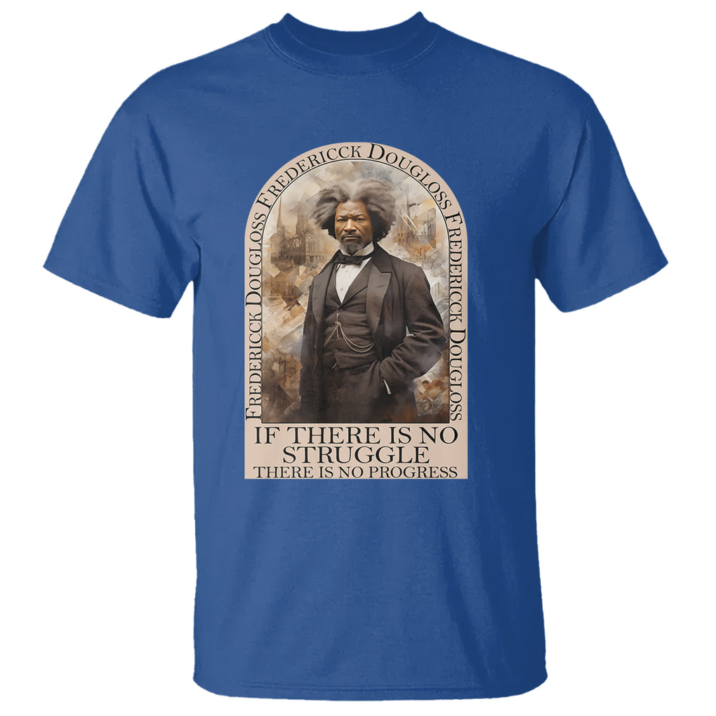 Frederick Douglass T Shirt If There Is No Struggle There Is No Progress Black History Month TS09 Royal Blue Printyourwear